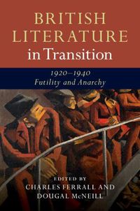 Cover image for British Literature in Transition, 1920-1940: Futility and Anarchy