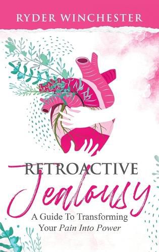 Cover image for Retroactive Jealousy: A Guide To Transforming Your Pain Into Power