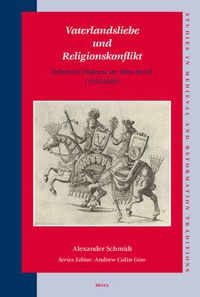 Cover image for Vaterlandsliebe und Religionskonflikt: Politische Diskurse im Alten Reich (1555-1648)