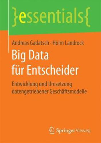 Cover image for Big Data fur Entscheider: Entwicklung und Umsetzung datengetriebener Geschaftsmodelle