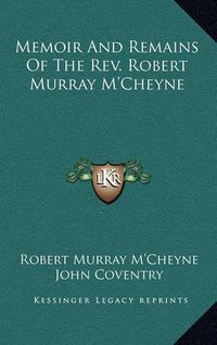 Cover image for Memoir and Remains of the REV. Robert Murray M'Cheyne