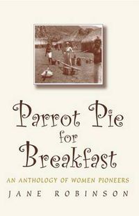 Cover image for Parrot Pie for Breakfast: An Anthology of Women Pioneers