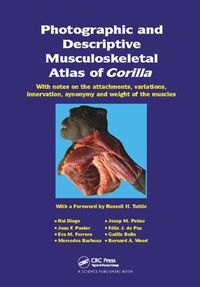 Cover image for Photographic and Descriptive Musculoskeletal Atlas of Gorilla: With Notes on the Attachments, Variations, Innervation, Synonymy and Weight of the Muscles