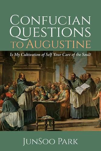 Cover image for Confucian Questions to Augustine: Is My Cultivation of Self Your Care of the Soul?