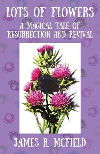 Cover image for Lots of Flowers: A Magical Tale of Resurrection and Revival