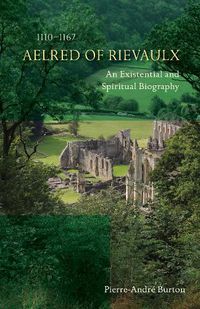 Cover image for Aelred of Rievaulx (1110-1167): An Existential and Spiritual Biography