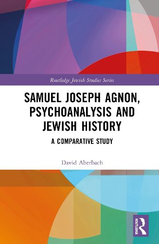 Cover image for Samuel Joseph Agnon, Psychoanalysis and Jewish History