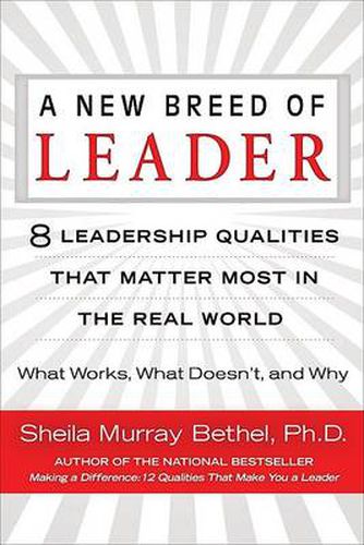 Cover image for A New Breed of Leader: 8 Leadership Qualities That Matter Most in the Real World What Works, What Doesn't, and Why