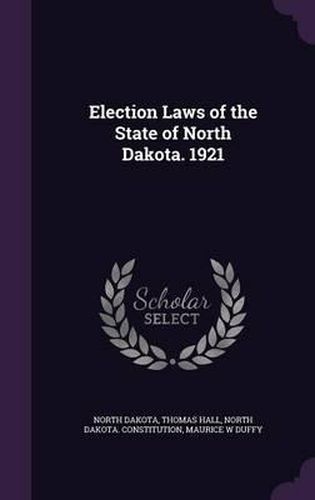 Cover image for Election Laws of the State of North Dakota. 1921