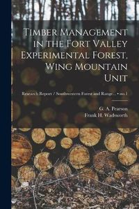 Cover image for Timber Management in the Fort Valley Experimental Forest, Wing Mountain Unit; no.1