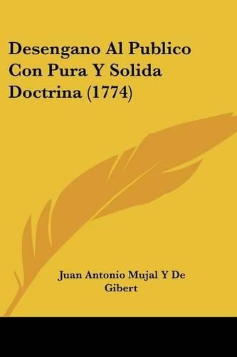 Cover image for Desengano Al Publico Con Pura y Solida Doctrina (1774)