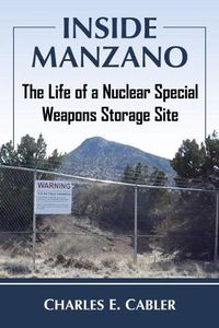 Cover image for Inside Manzano: The Life of a Nuclear Special Weapons Storage Site