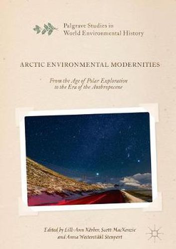 Cover image for Arctic Environmental Modernities: From the Age of Polar Exploration to the Era of the Anthropocene