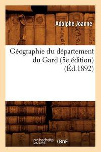 Cover image for Geographie Du Departement Du Gard (5e Edition) (Ed.1892)