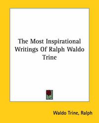 Cover image for The Most Inspirational Writings Of Ralph Waldo Trine