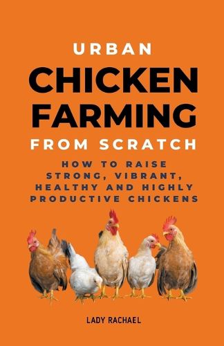 Cover image for Urban Chicken Farming From Scratch