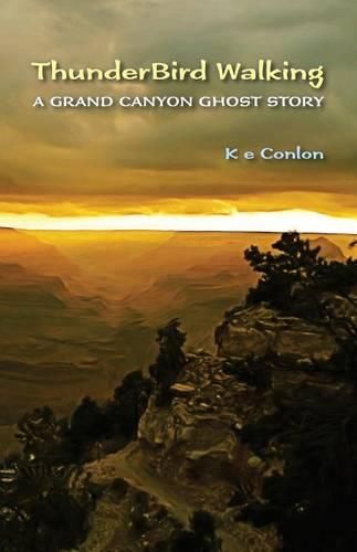 Cover image for ThunderBird Walking: A Grand Canyon Ghost Story