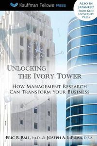 Cover image for Unlocking the Ivory Tower: How Management Research Can Transform Your Business