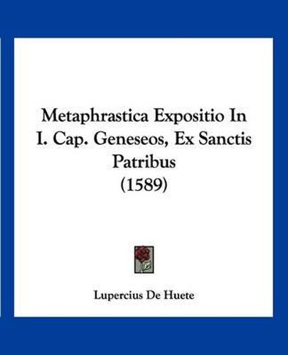 Cover image for Metaphrastica Expositio in I. Cap. Geneseos, Ex Sanctis Patribus (1589)