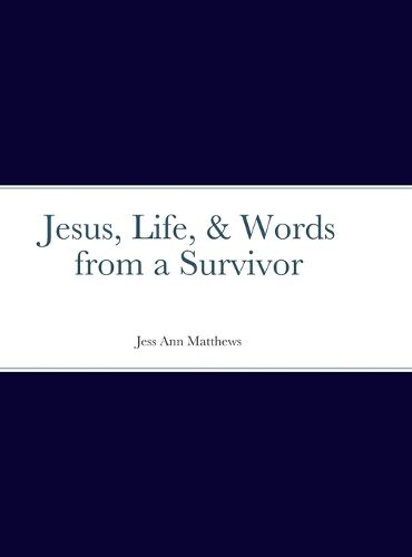 Cover image for Jesus, Life, & Words from a Survivor