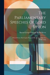 Cover image for The Parliamentary Speeches Of Lord Byron