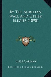 Cover image for By the Aurelian Wall and Other Elegies (1898)