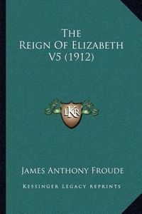 Cover image for The Reign of Elizabeth V5 (1912)