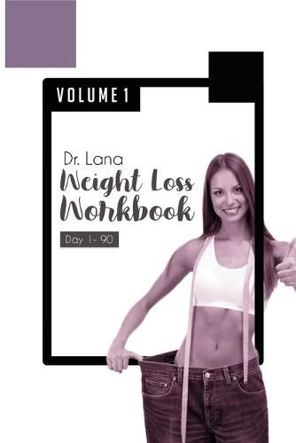 Cover image for Dr. Lana Weight Loss Workbook Day 1-90 Volume 1