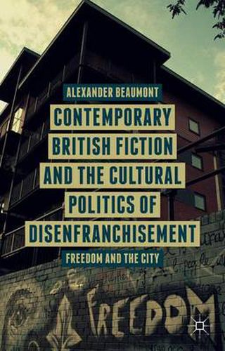 Cover image for Contemporary British Fiction and the Cultural Politics of Disenfranchisement: Freedom and the City