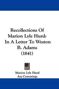 Cover image for Recollections Of Marion Lyle Hurd: In A Letter To Weston B. Adams (1841)