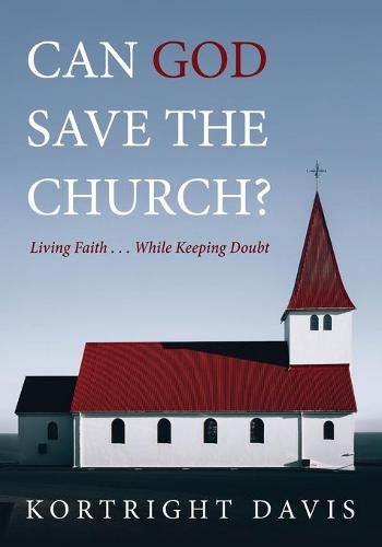 Cover image for Can God Save the Church?: Living Faith . . . While Keeping Doubt