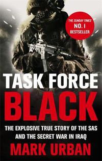 Cover image for Task Force Black: The explosive true story of the SAS and the secret war in Iraq