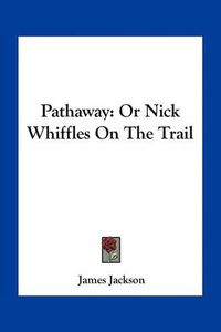 Cover image for Pathaway: Or Nick Whiffles on the Trail