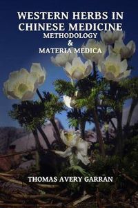 Cover image for Western Herbs in Chinese Medicine: Methodology and Materia Medica