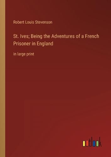 Cover image for St. Ives; Being the Adventures of a French Prisoner in England