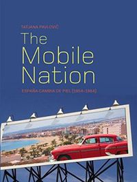 Cover image for The Mobile Nation: Espana Cambia de Piel (1954-1964)