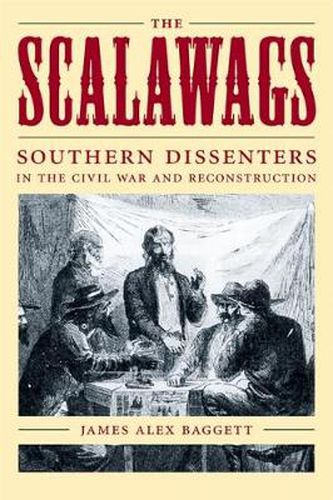 Cover image for The Scalawags: Southern Dissenters in the Civil War and Reconstruction