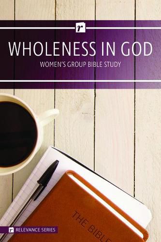 Wholeness in God Women's Study - Relevance Group Bible Study