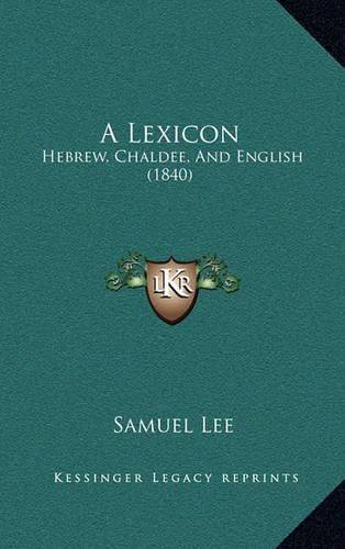 Cover image for A Lexicon: Hebrew, Chaldee, and English (1840)