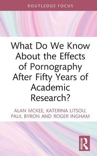 Cover image for What Do We Know About the Effects of Pornography After Fifty Years of Academic Research?