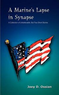 Cover image for A Marine's Lapse in Synapse: A Collection of Unbelievable, But True Short Stories