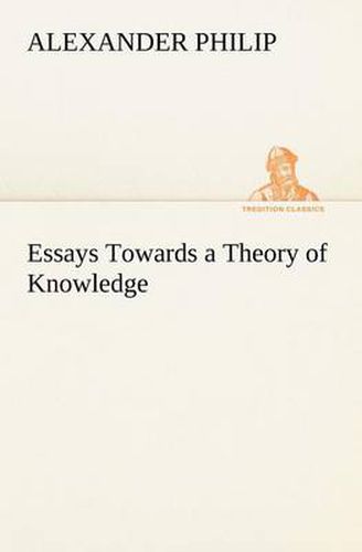 Cover image for Essays Towards a Theory of Knowledge