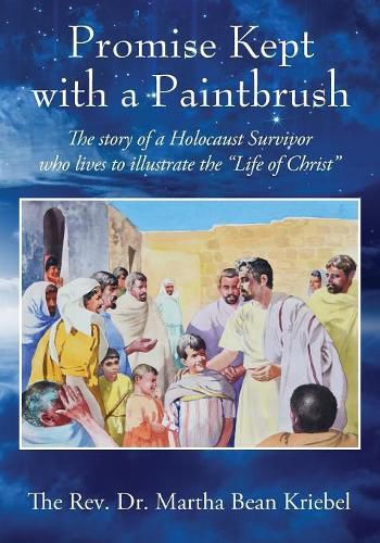 Cover image for Promise Kept with a Paintbrush: The Story of a Holocaust Survivor Who Lives to Illustrate the Life of Christ