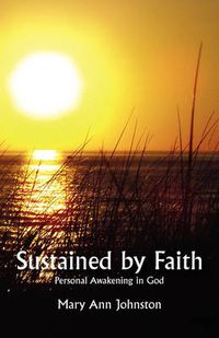 Cover image for Sustained by Faith: Personally Awakening in God