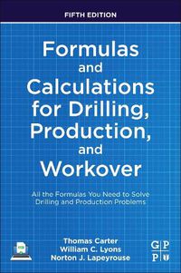 Cover image for Formulas and Calculations for Drilling, Production, and Workover: All the Formulas You Need to Solve Drilling and Production Problems