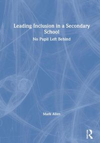 Cover image for Leading Inclusion in a Secondary School: No Pupil Left Behind