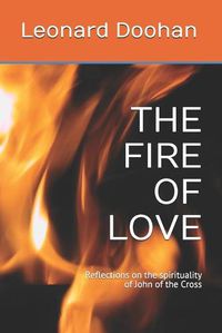 Cover image for The Fire of Love: Reflections on the spirituality of John of the Cross