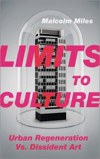Cover image for Limits to Culture: Urban Regeneration vs. Dissident Art