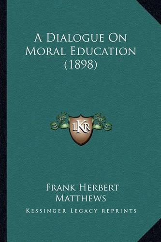 Cover image for A Dialogue on Moral Education (1898)