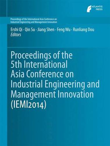 Cover image for Proceedings of the 5th International Asia Conference on Industrial Engineering and Management Innovation (IEMI2014)